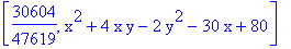 [30604/47619, x^2+4*x*y-2*y^2-30*x+80]